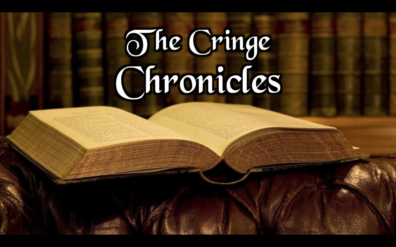 The Cringe Chronicles